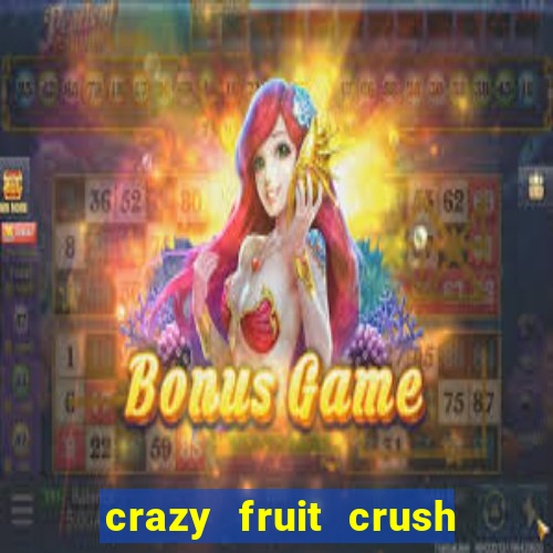 crazy fruit crush ganhar dinheiro